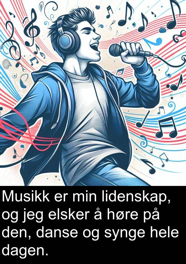 dagen: Musikk er min lidenskap, og jeg elsker å høre på den, danse og synge hele dagen.