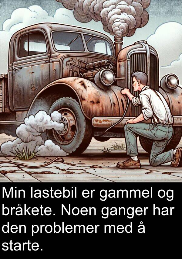 gammel: Min lastebil er gammel og bråkete. Noen ganger har den problemer med å starte.