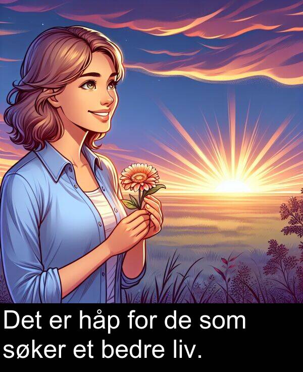 bedre: Det er håp for de som søker et bedre liv.