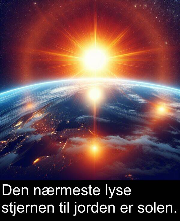 stjernen: Den nærmeste lyse stjernen til jorden er solen.