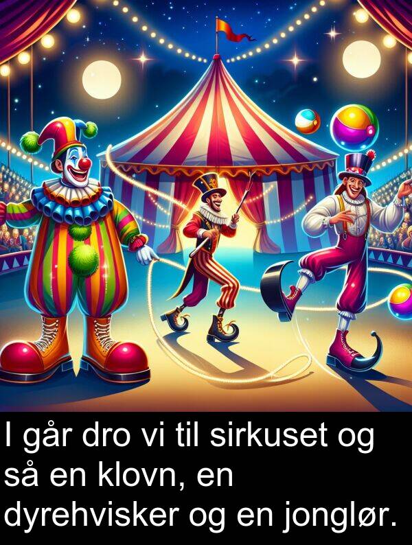 klovn: I går dro vi til sirkuset og så en klovn, en dyrehvisker og en jonglør.
