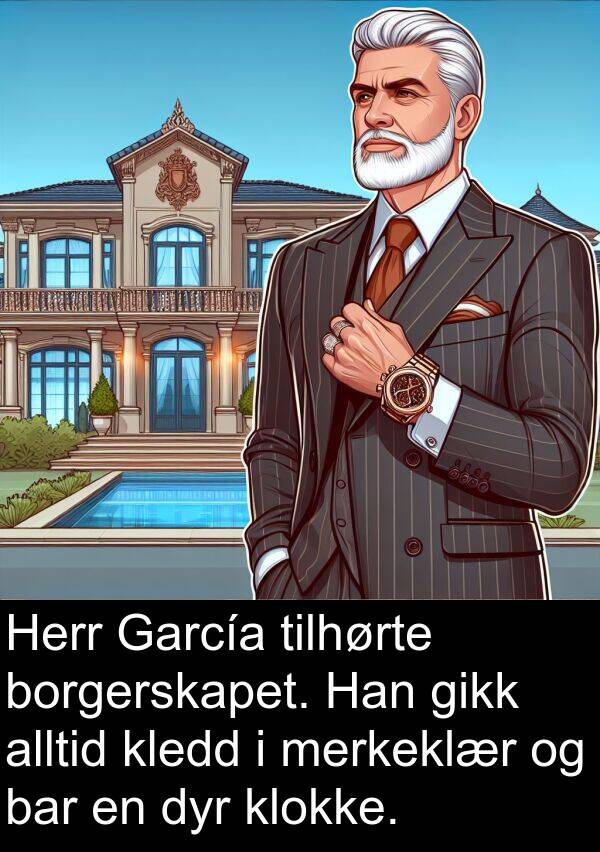 dyr: Herr García tilhørte borgerskapet. Han gikk alltid kledd i merkeklær og bar en dyr klokke.