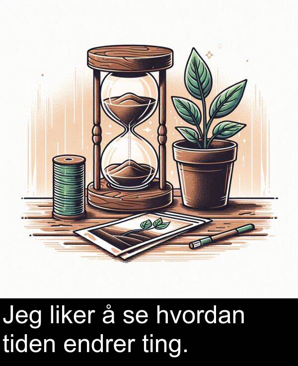 endrer: Jeg liker å se hvordan tiden endrer ting.