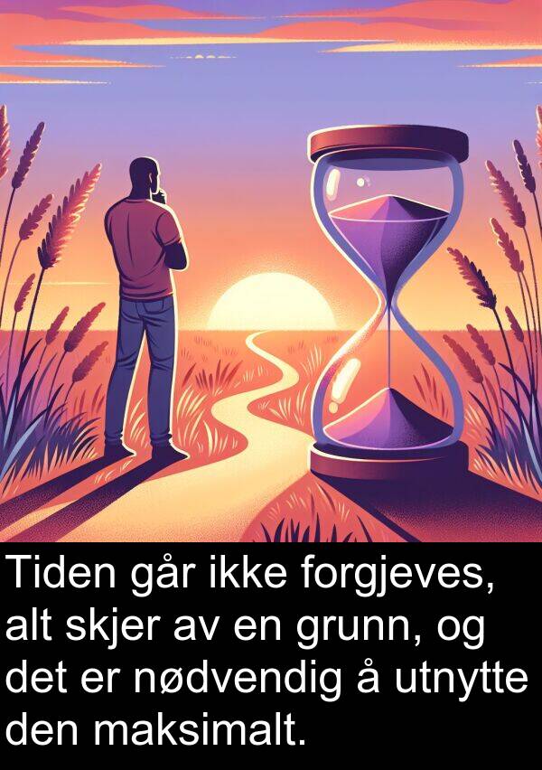 grunn: Tiden går ikke forgjeves, alt skjer av en grunn, og det er nødvendig å utnytte den maksimalt.