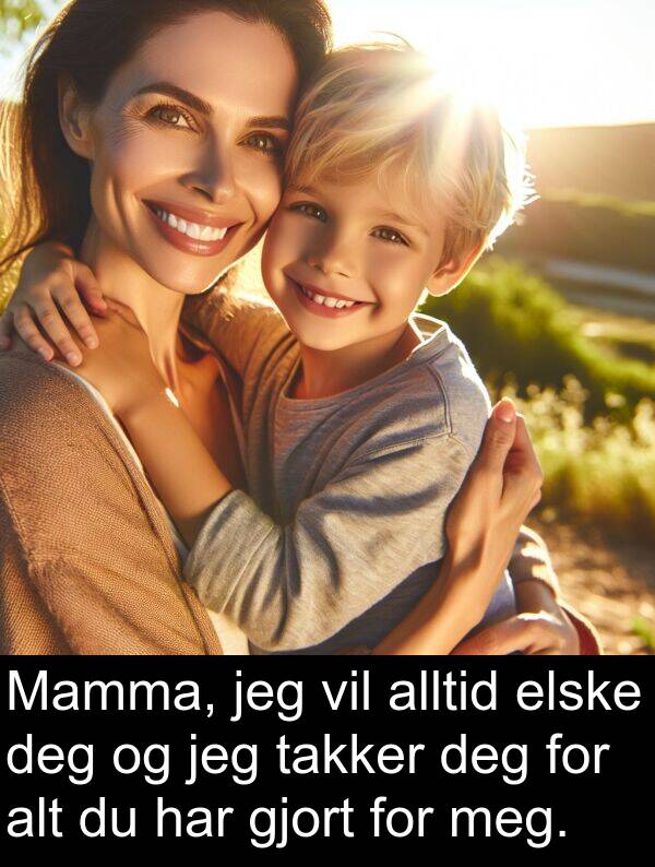 alt: Mamma, jeg vil alltid elske deg og jeg takker deg for alt du har gjort for meg.