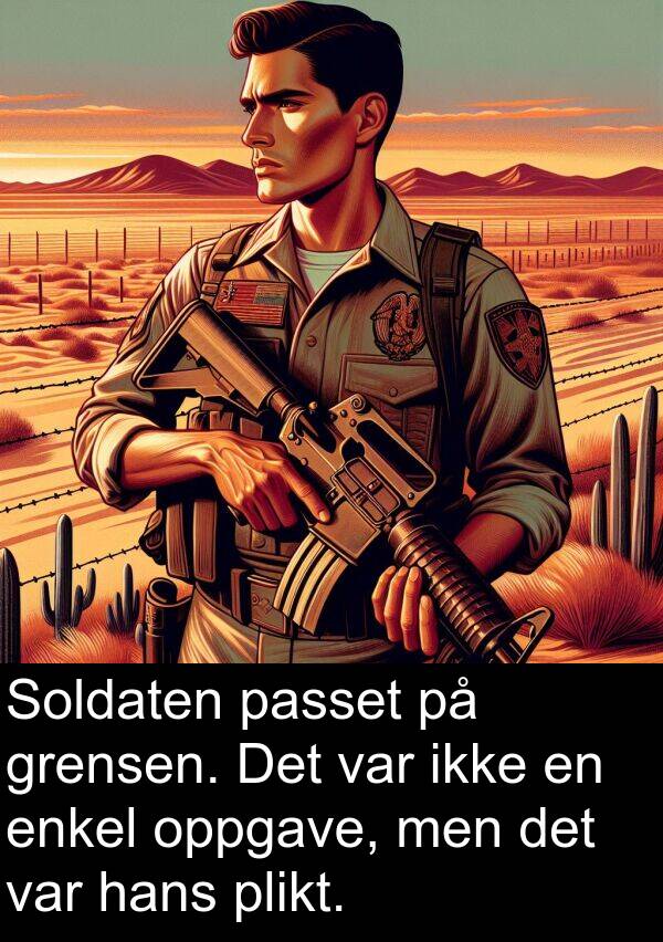 oppgave: Soldaten passet på grensen. Det var ikke en enkel oppgave, men det var hans plikt.