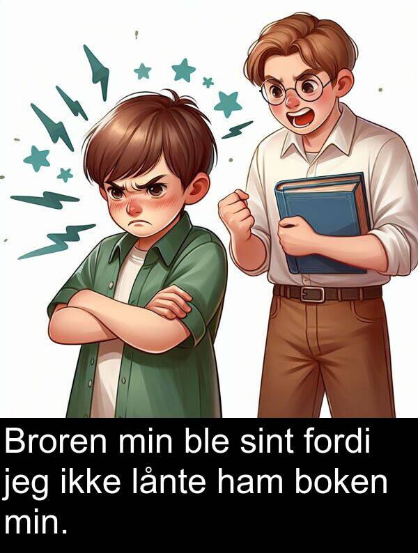 sint: Broren min ble sint fordi jeg ikke lånte ham boken min.