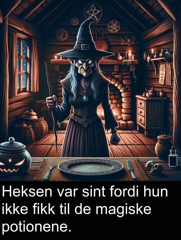 sint: Heksen var sint fordi hun ikke fikk til de magiske potionene.