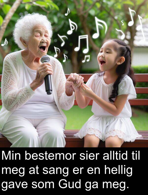sier: Min bestemor sier alltid til meg at sang er en hellig gave som Gud ga meg.
