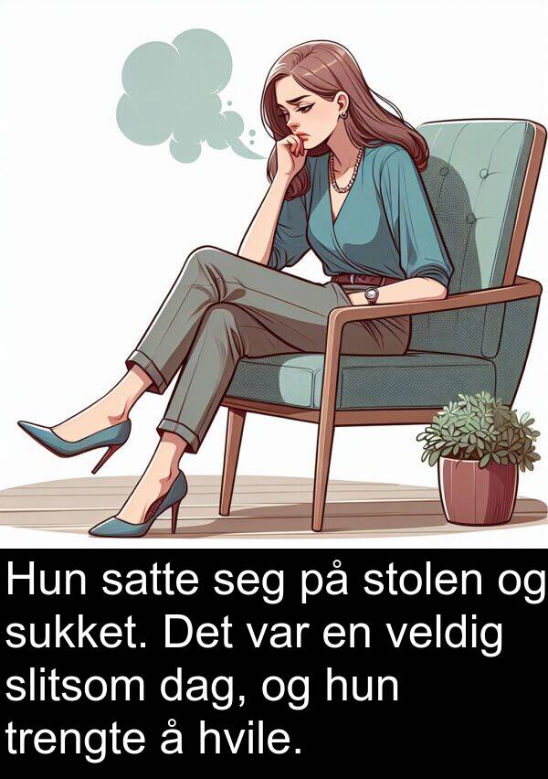 hvile: Hun satte seg på stolen og sukket. Det var en veldig slitsom dag, og hun trengte å hvile.