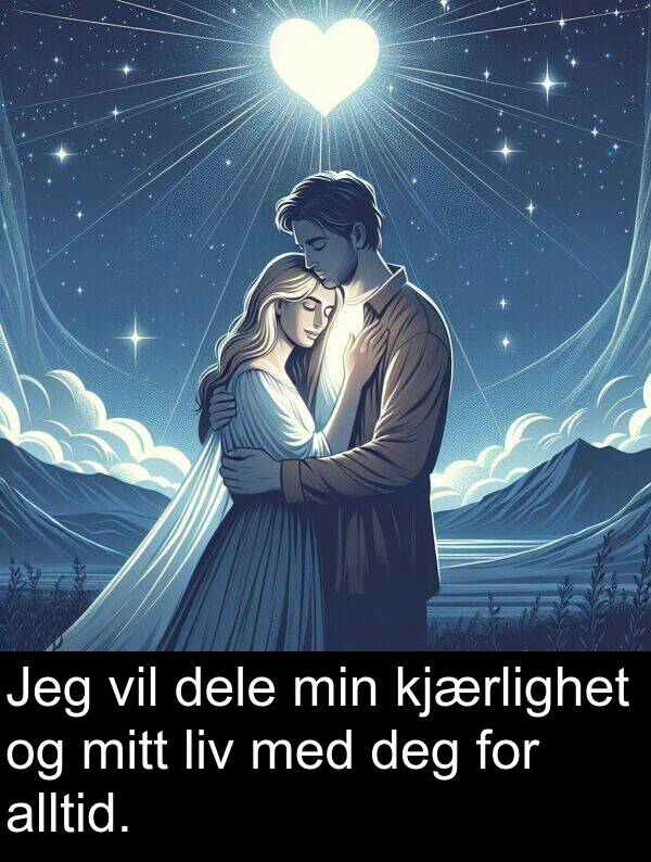 kjærlighet: Jeg vil dele min kjærlighet og mitt liv med deg for alltid.