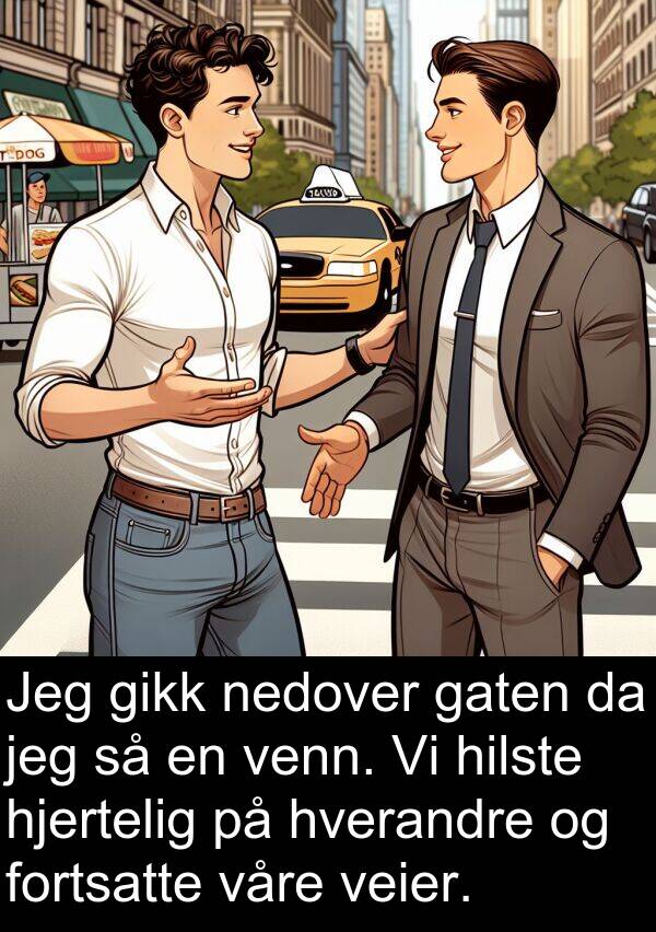 hverandre: Jeg gikk nedover gaten da jeg så en venn. Vi hilste hjertelig på hverandre og fortsatte våre veier.