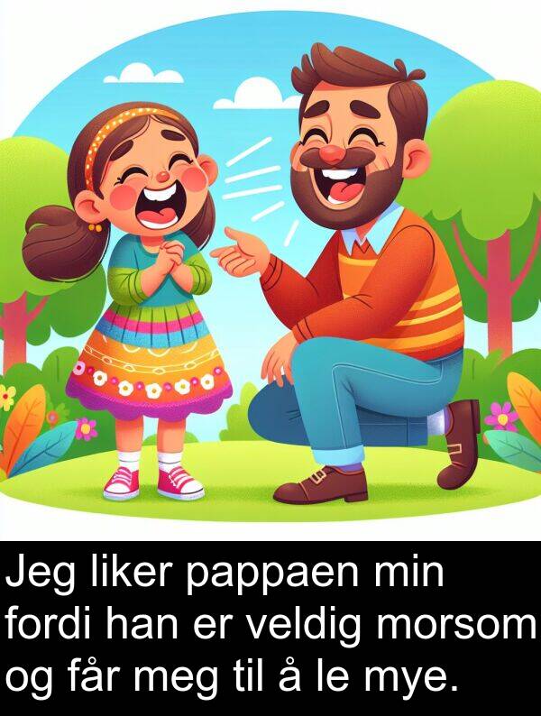 får: Jeg liker pappaen min fordi han er veldig morsom og får meg til å le mye.