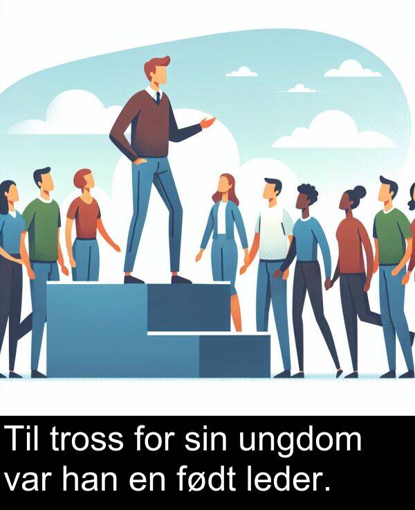 ungdom: Til tross for sin ungdom var han en født leder.