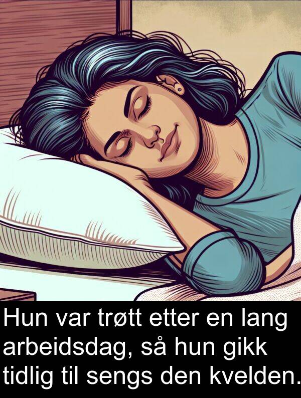 sengs: Hun var trøtt etter en lang arbeidsdag, så hun gikk tidlig til sengs den kvelden.
