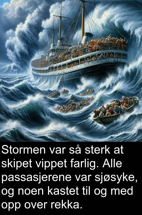 kastet: Stormen var så sterk at skipet vippet farlig. Alle passasjerene var sjøsyke, og noen kastet til og med opp over rekka.