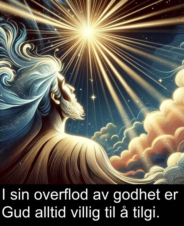 overflod: I sin overflod av godhet er Gud alltid villig til å tilgi.