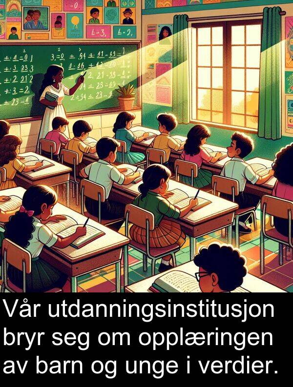 opplæringen: Vår utdanningsinstitusjon bryr seg om opplæringen av barn og unge i verdier.