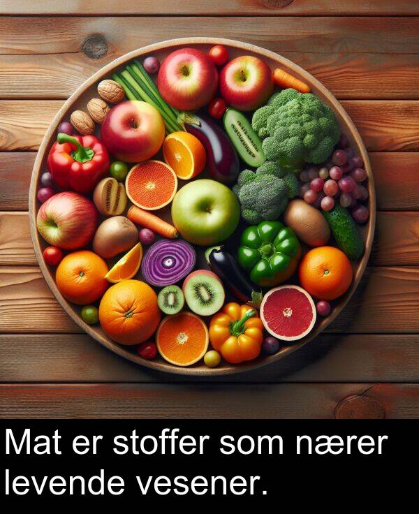 nærer: Mat er stoffer som nærer levende vesener.