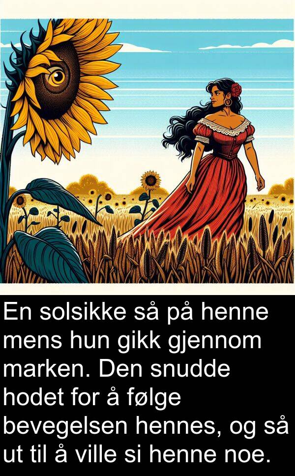 marken: En solsikke så på henne mens hun gikk gjennom marken. Den snudde hodet for å følge bevegelsen hennes, og så ut til å ville si henne noe.
