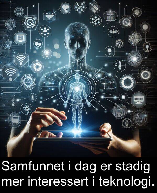interessert: Samfunnet i dag er stadig mer interessert i teknologi.