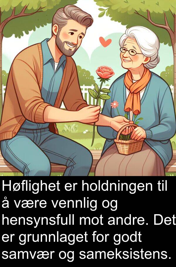 grunnlaget: Høflighet er holdningen til å være vennlig og hensynsfull mot andre. Det er grunnlaget for godt samvær og sameksistens.