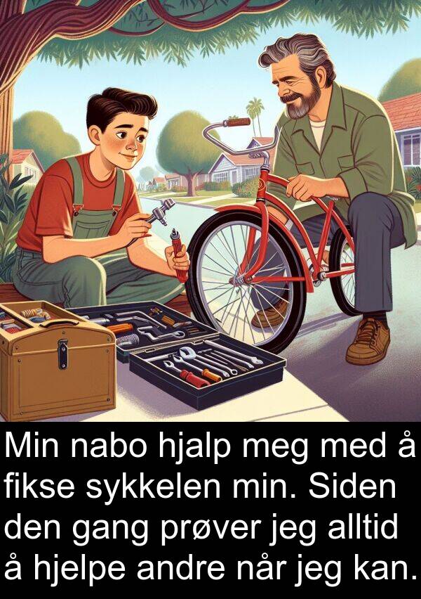 fikse: Min nabo hjalp meg med å fikse sykkelen min. Siden den gang prøver jeg alltid å hjelpe andre når jeg kan.