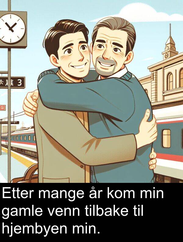 mange: Etter mange år kom min gamle venn tilbake til hjembyen min.
