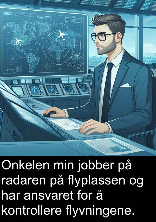 flyplassen: Onkelen min jobber på radaren på flyplassen og har ansvaret for å kontrollere flyvningene.