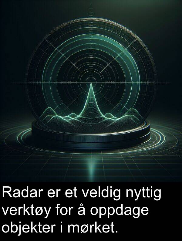 objekter: Radar er et veldig nyttig verktøy for å oppdage objekter i mørket.