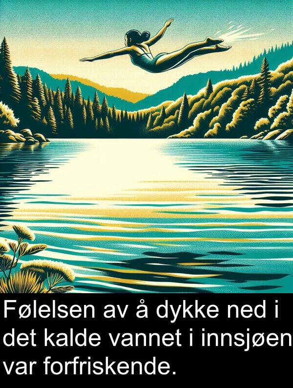 kalde: Følelsen av å dykke ned i det kalde vannet i innsjøen var forfriskende.