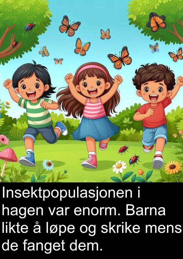 fanget: Insektpopulasjonen i hagen var enorm. Barna likte å løpe og skrike mens de fanget dem.