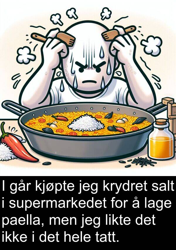 salt: I går kjøpte jeg krydret salt i supermarkedet for å lage paella, men jeg likte det ikke i det hele tatt.