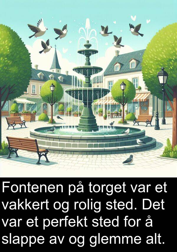 perfekt: Fontenen på torget var et vakkert og rolig sted. Det var et perfekt sted for å slappe av og glemme alt.
