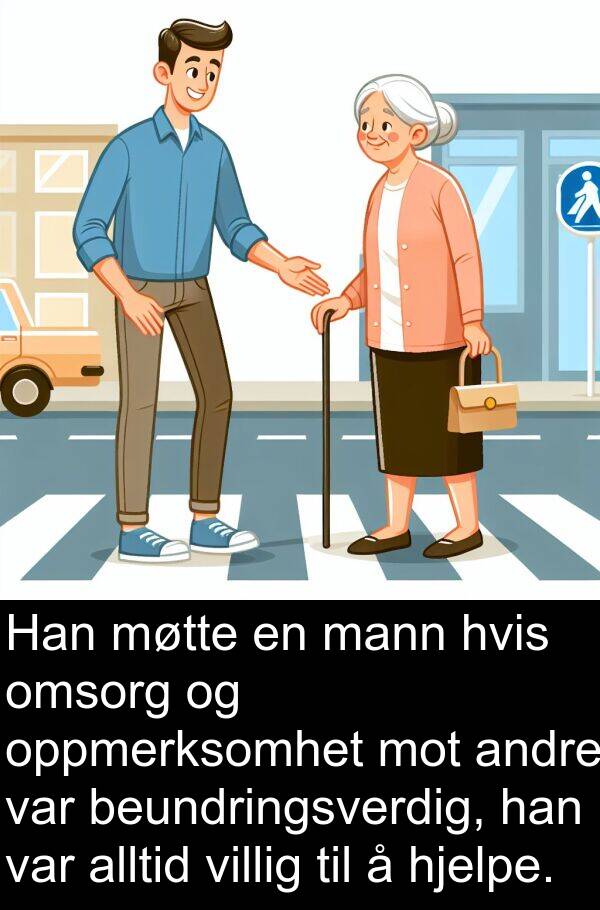 oppmerksomhet: Han møtte en mann hvis omsorg og oppmerksomhet mot andre var beundringsverdig, han var alltid villig til å hjelpe.