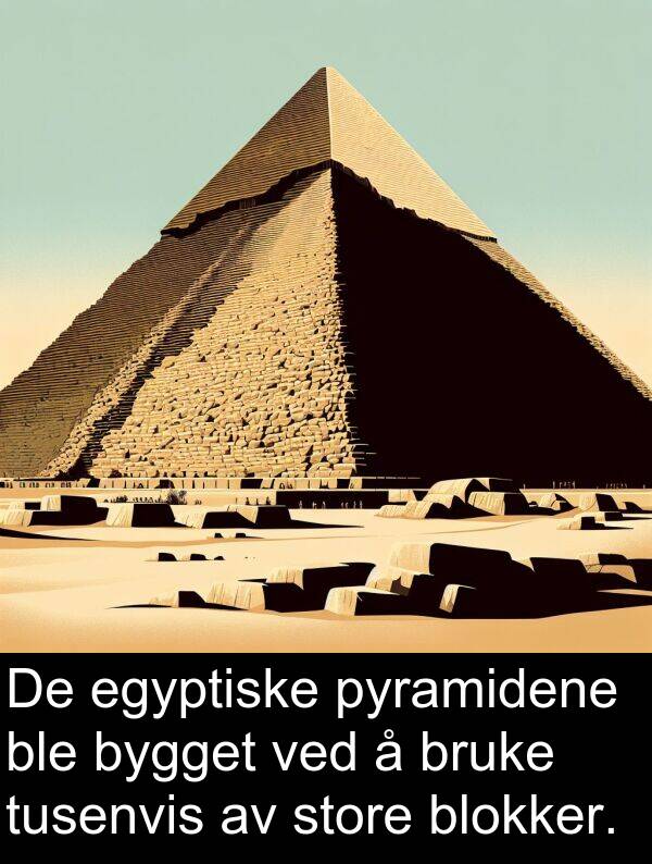 blokker: De egyptiske pyramidene ble bygget ved å bruke tusenvis av store blokker.