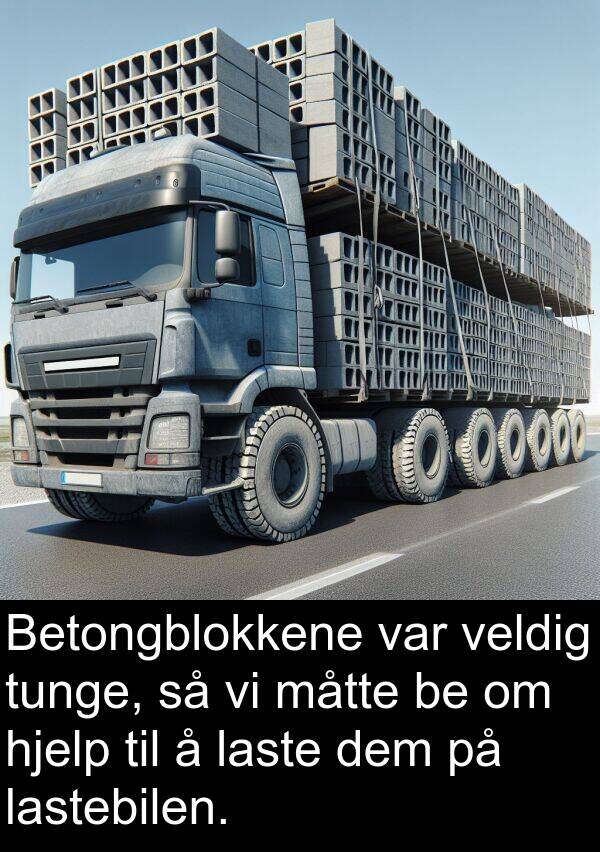 dem: Betongblokkene var veldig tunge, så vi måtte be om hjelp til å laste dem på lastebilen.