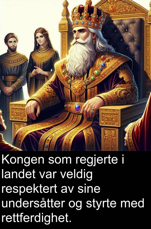 respektert: Kongen som regjerte i landet var veldig respektert av sine undersåtter og styrte med rettferdighet.