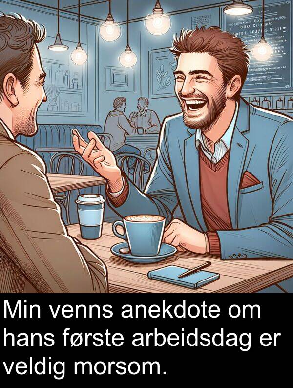 første: Min venns anekdote om hans første arbeidsdag er veldig morsom.