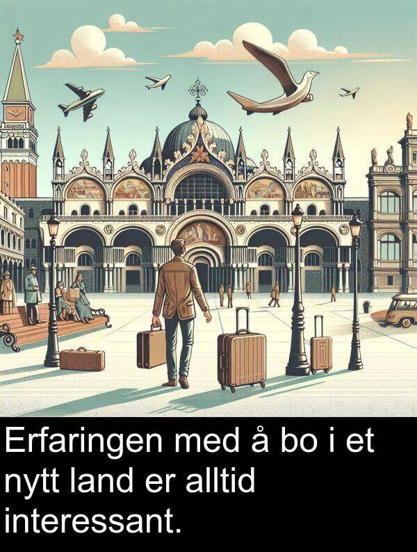interessant: Erfaringen med å bo i et nytt land er alltid interessant.