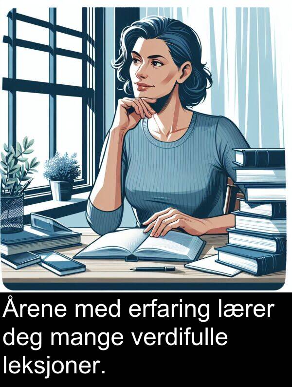 leksjoner: Årene med erfaring lærer deg mange verdifulle leksjoner.
