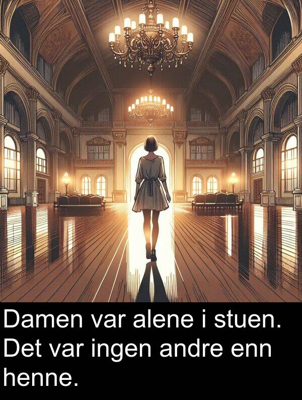 stuen: Damen var alene i stuen. Det var ingen andre enn henne.