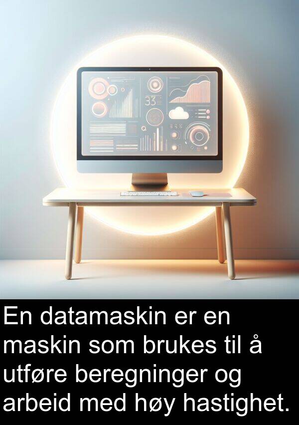 arbeid: En datamaskin er en maskin som brukes til å utføre beregninger og arbeid med høy hastighet.
