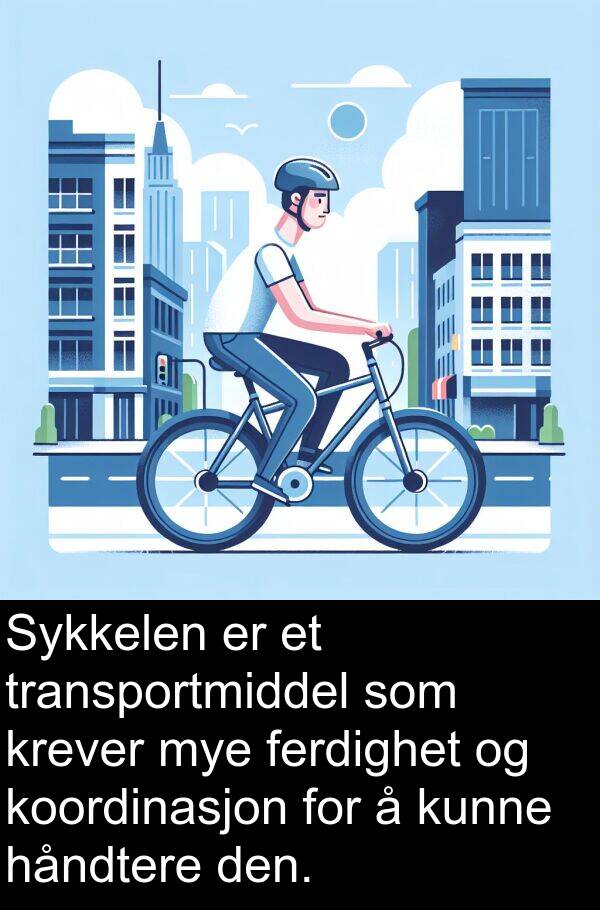 ferdighet: Sykkelen er et transportmiddel som krever mye ferdighet og koordinasjon for å kunne håndtere den.