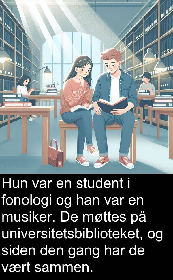 student: Hun var en student i fonologi og han var en musiker. De møttes på universitetsbiblioteket, og siden den gang har de vært sammen.