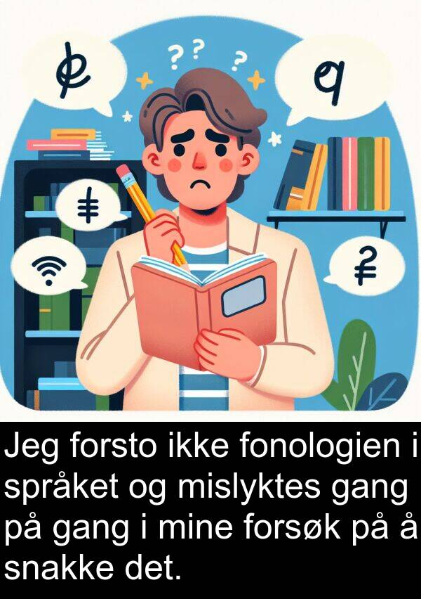mislyktes: Jeg forsto ikke fonologien i språket og mislyktes gang på gang i mine forsøk på å snakke det.