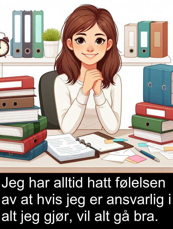 hvis: Jeg har alltid hatt følelsen av at hvis jeg er ansvarlig i alt jeg gjør, vil alt gå bra.