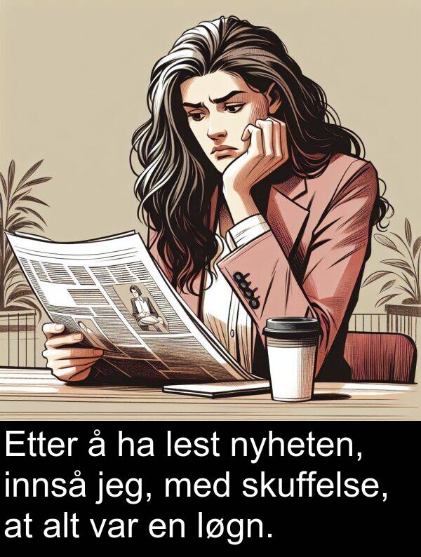nyheten: Etter å ha lest nyheten, innså jeg, med skuffelse, at alt var en løgn.