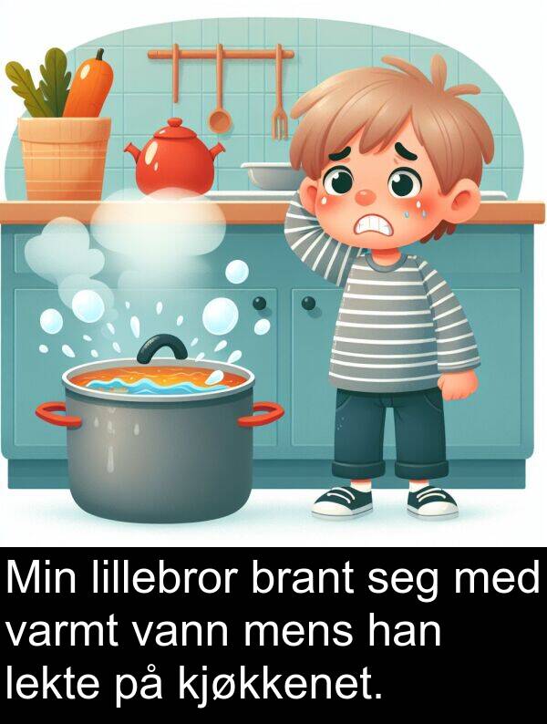 lekte: Min lillebror brant seg med varmt vann mens han lekte på kjøkkenet.