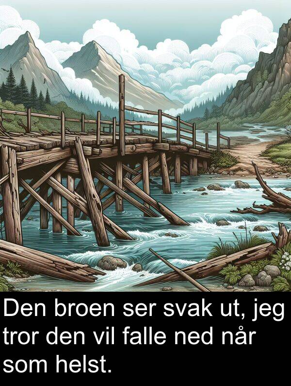 ut: Den broen ser svak ut, jeg tror den vil falle ned når som helst.